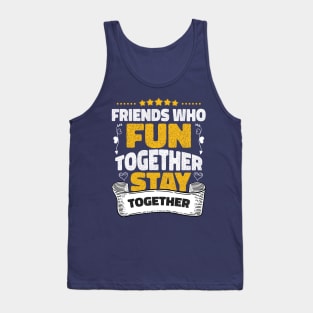 Friends who fun together stay together Tank Top
